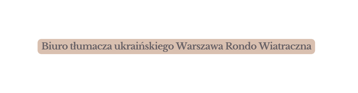 Biuro tłumacza ukraińskiego Warszawa Rondo Wiatraczna